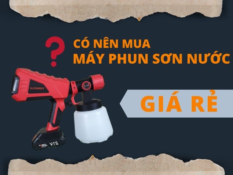 Có nên mua máy phun sơn giá rẻ không?