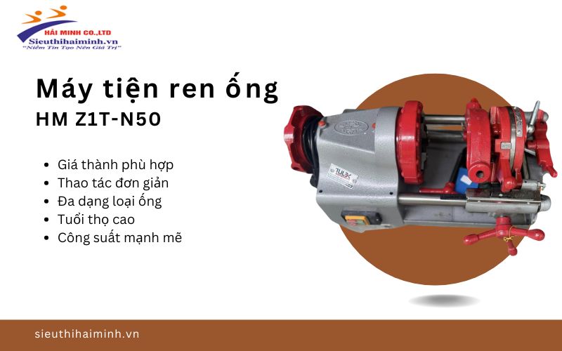 Những đặc điểm của dòng máy ren ống HM Z1T-N50