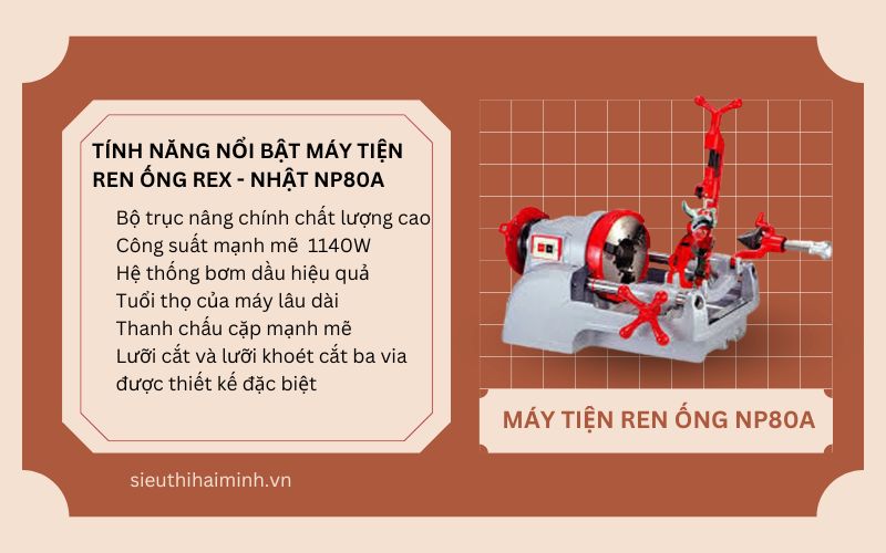 Tính năng nổi bật của máy tiện ren ống REX - Nhật NP80A