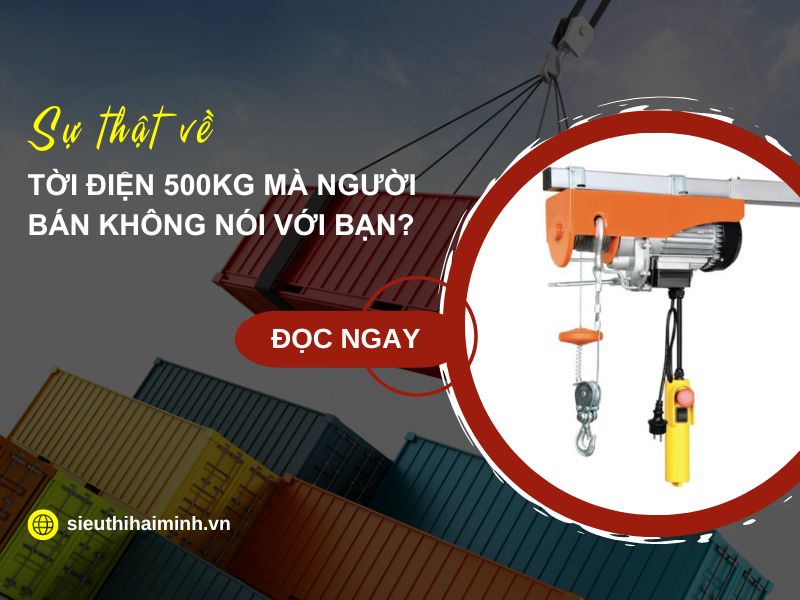 Sự Thật Về Tời Điện 500kg Mà Người Bán Không Nói Với Bạn