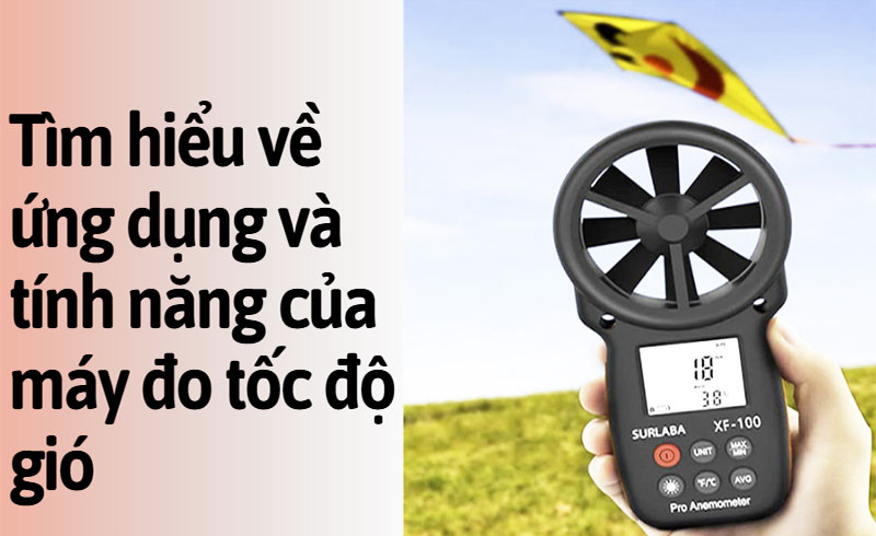 Tìm hiểu về ứng dụng và tính năng của máy đo tốc độ gió