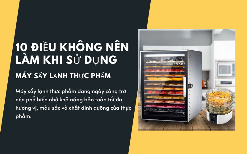 10 điều không nên làm khi sử dụng máy sấy lạnh thực phẩm