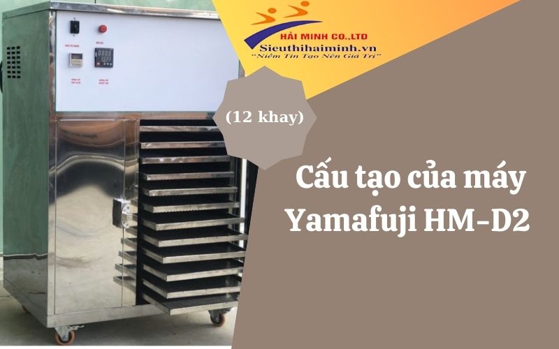 Cấu tạo của máy Yamafuji HM-D2 (12 khay)