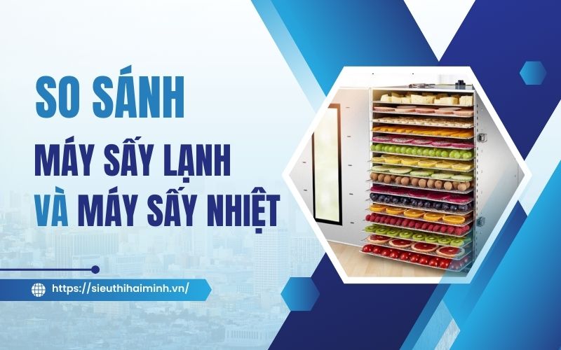 So sánh máy sấy lạnh và máy sấy nhiệt