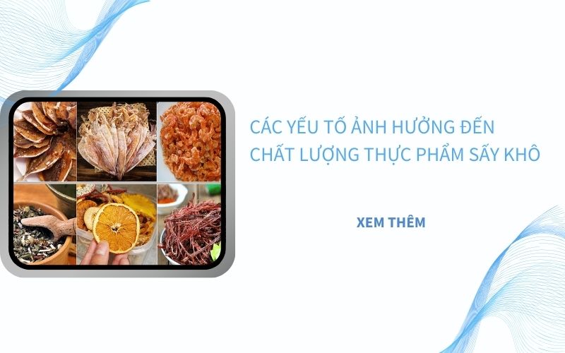 Các yếu tố ảnh hưởng đến chất lượng thực phẩm sấy khô