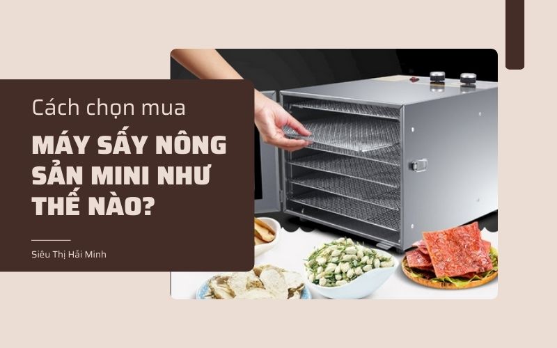 Cách chọn mua máy sấy nông sản mini như thế nào?