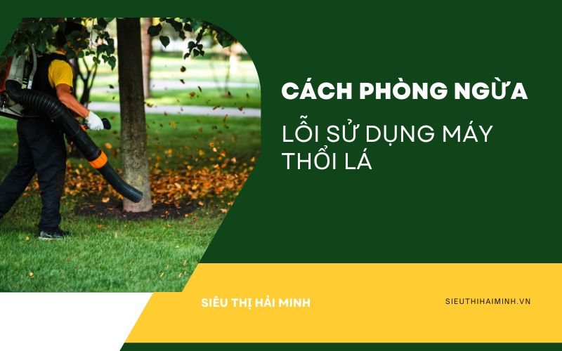 Cách phòng ngừa những lỗi trên