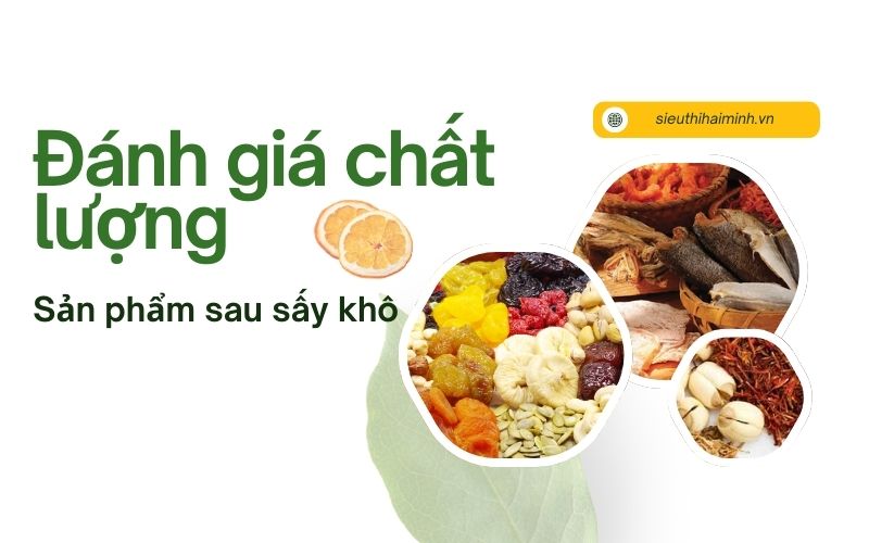 Đánh giá chất lượng sản phẩm sau sấy theo công nghệ sấy