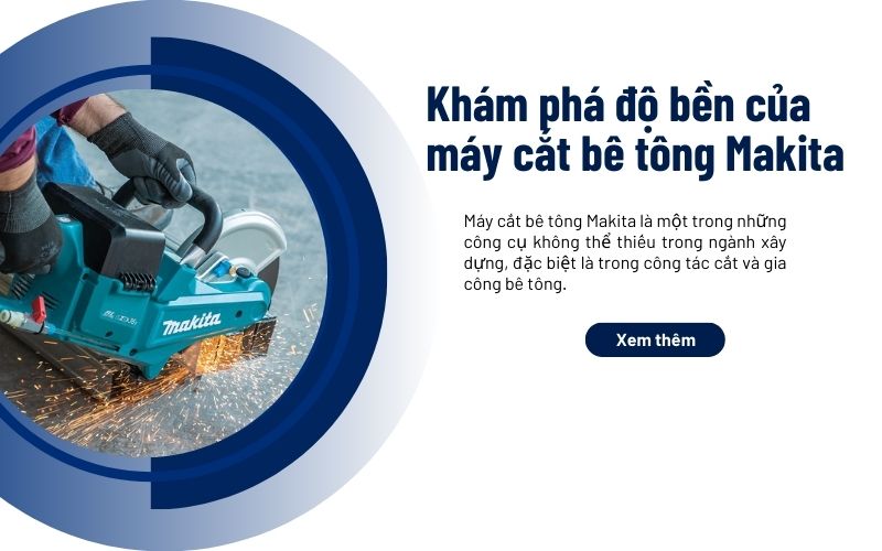 Khám phá độ bền của máy cắt bê tông Makita