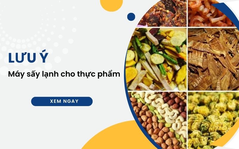 Lưu ý khi dùng máy sấy lạnh cho thực phẩm