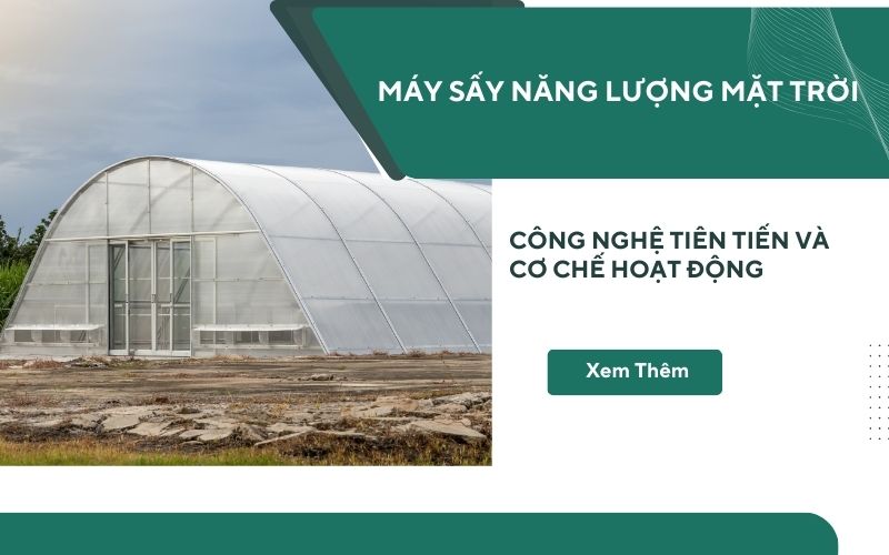 Máy sấy năng lượng mặt trời - Công nghệ tiên tiến và cơ chế hoạt động