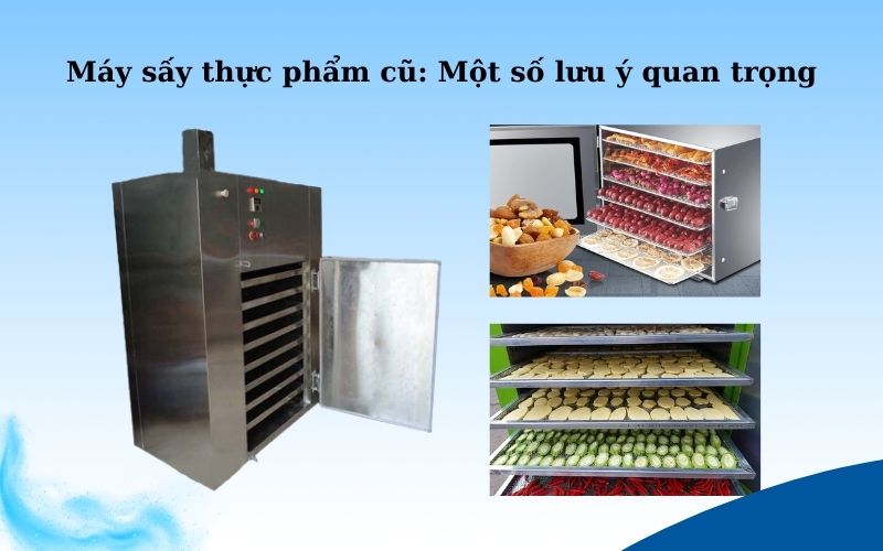 Máy sấy thực phẩm cũ: Một số lưu ý quan trọng