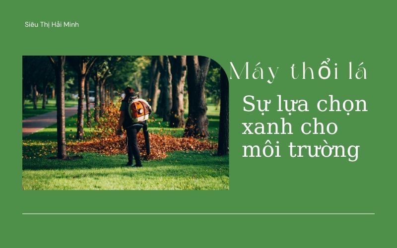 Máy thổi lá điện: Sự lựa chọn xanh cho môi trường