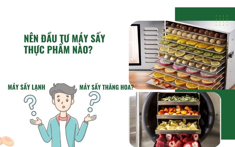 Nên đầu tư máy sấy lạnh thực phẩm hay máy sấy thực phẩm thăng hoa?