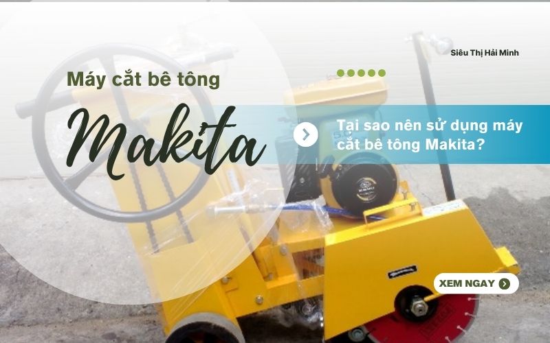Tại sao nên sử dụng máy cắt bê tông Makita