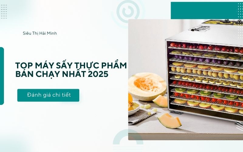 Top máy sấy thực phẩm bán chạy nhất 2025: Đánh giá chi tiết