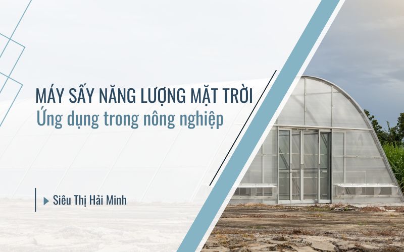 Ứng Dụng Máy Sấy Năng Lượng Mặt Trời Trong Nông Nghiệp