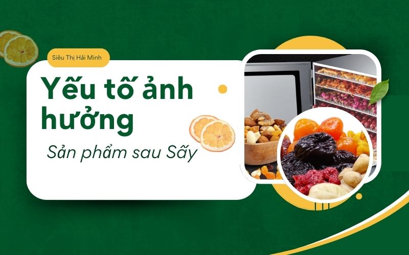 Yếu tố ảnh hưởng đến chất lượng sản phẩm sau khi sấy