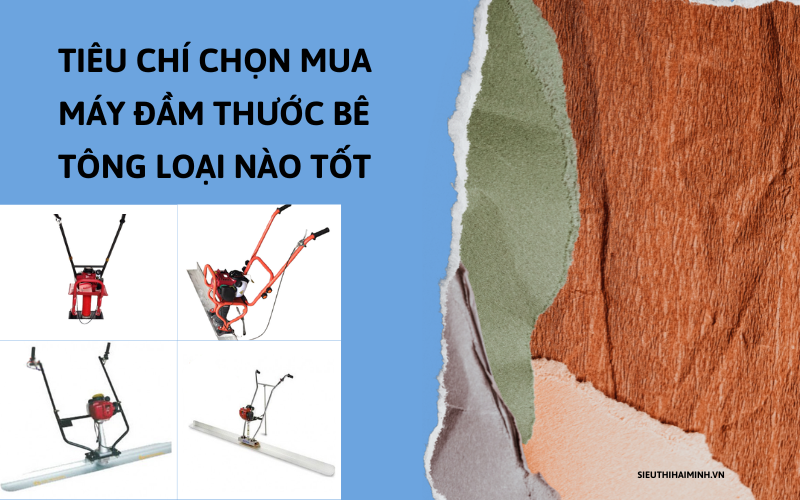 Tiêu chí chọn mua máy đầm thước bê tông loại nào tốt