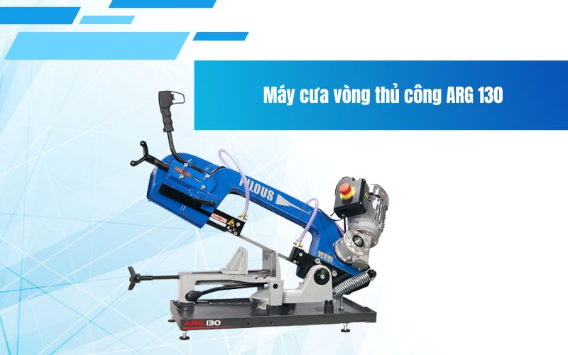 Máy cưa vòng thủ công ARG 130