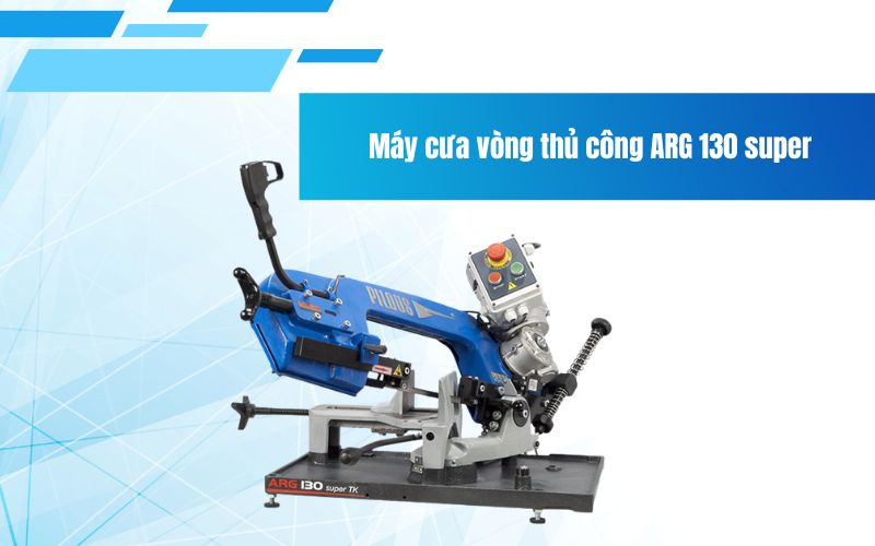 Máy cưa vòng thủ công ARG 130 super