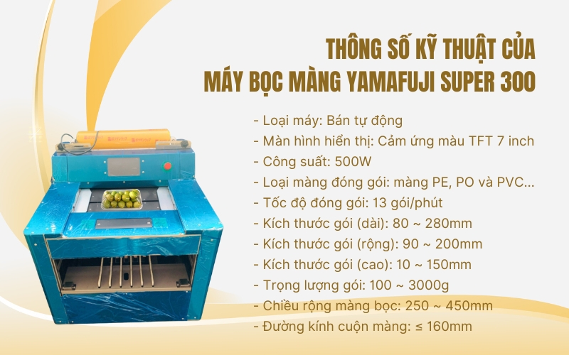 Thông số kỹ thuật của Máy bọc màng Yamafuji Super 300