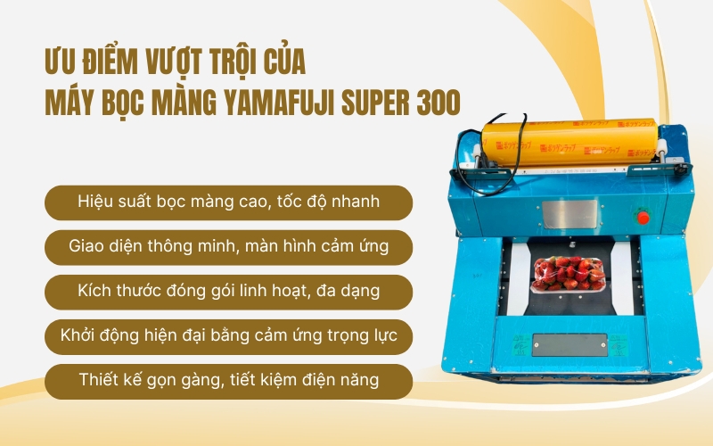 Ưu điểm vượt trội của Máy bọc màng Yamafuji Super 300