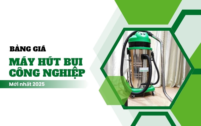 Bảng giá máy hút bụi công nghiệp mới nhất 2025