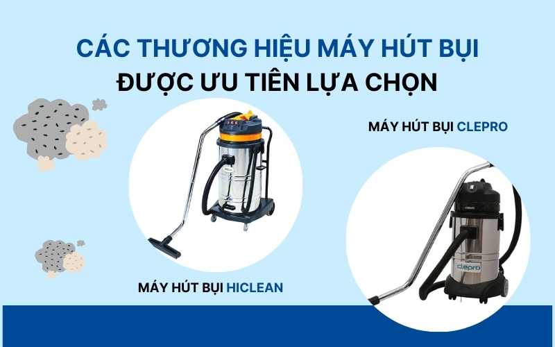 Các thương hiệu máy hút bụi được ưu tiên lựa chọn