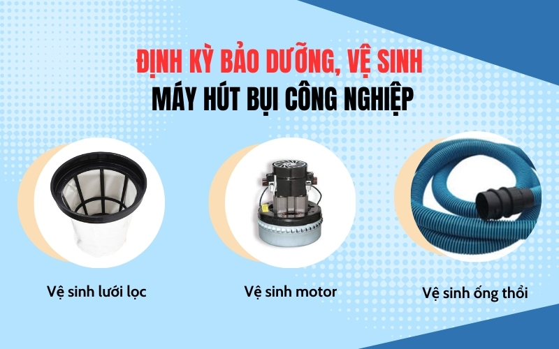 Định kỳ bảo dưỡng, vệ sinh máy hút bụi công nghiệp