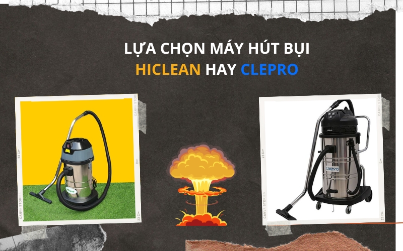 Thông tin cơ bản máy hút bụi Hiclean và Clepro