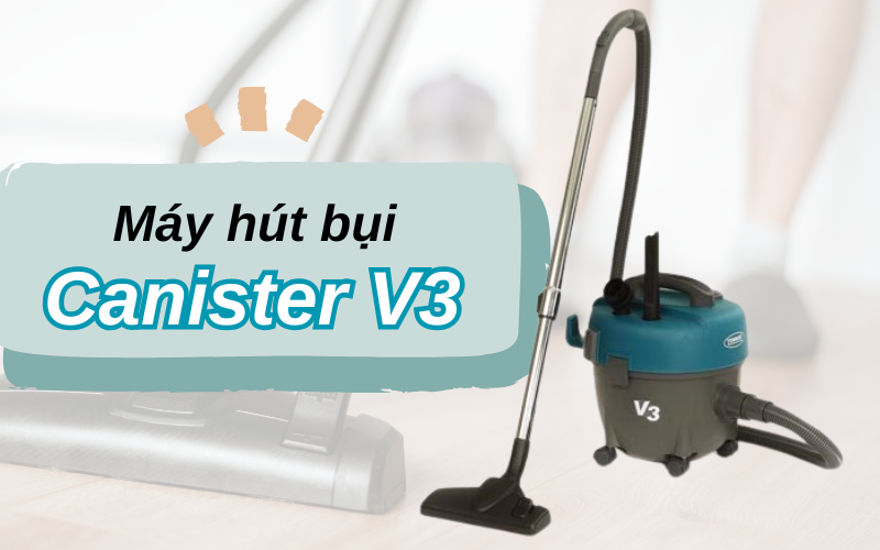 Máy hút bụi Canister V3
