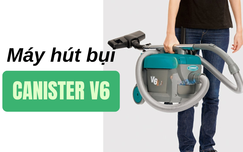 Máy hút bụi Canister V6