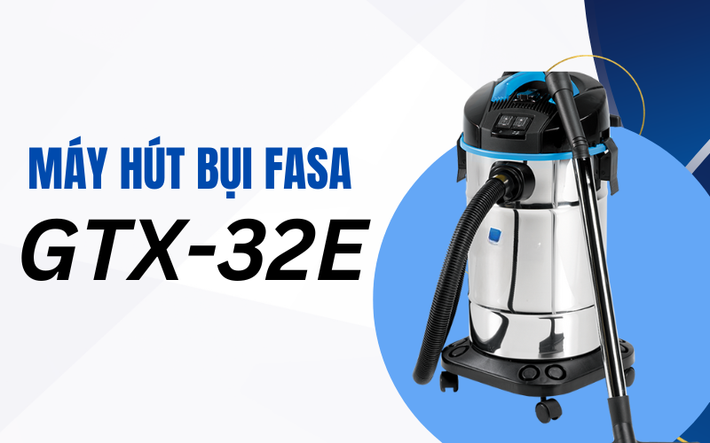 Máy hút bụi FASA  GTX-32E 