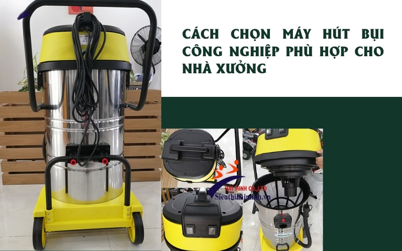 Cách chọn máy hút bụi công nghiệp phù hợp cho nhà xưởng