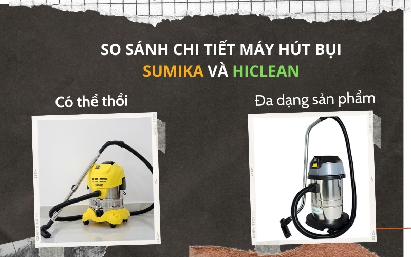 So sánh chi tiết máy hút bụi Sumika và Hiclean