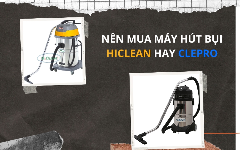 Thông tin cơ bản máy hút bụi Hiclean và Clepro