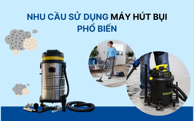 Nhu cầu sử dụng máy hút bụi phổ biến