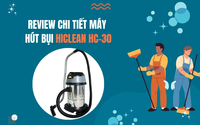 Review Chi Tiết Máy Hút Bụi Hiclean HC-30