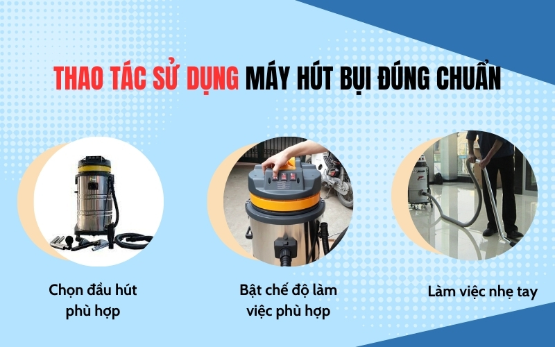 Thao tác sử dụng máy hút bụi đúng chuẩn