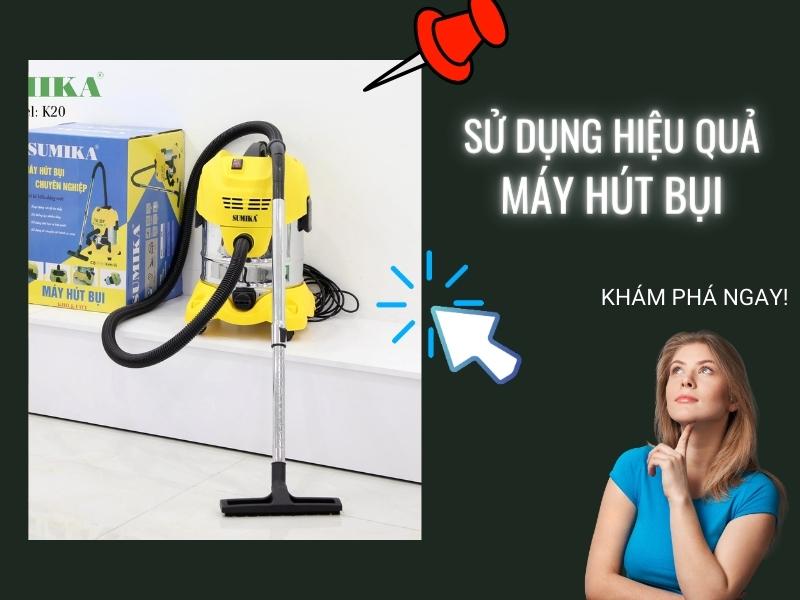 lưu ý sử dụng máy hút bụi hiệu quả