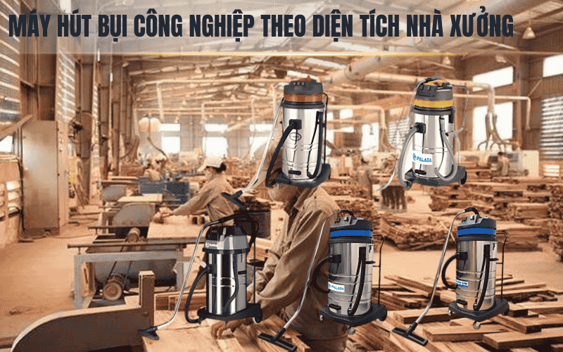 Gợi ý chọn công suất máy hút bụi công nghiệp theo diện tích nhà xưởng