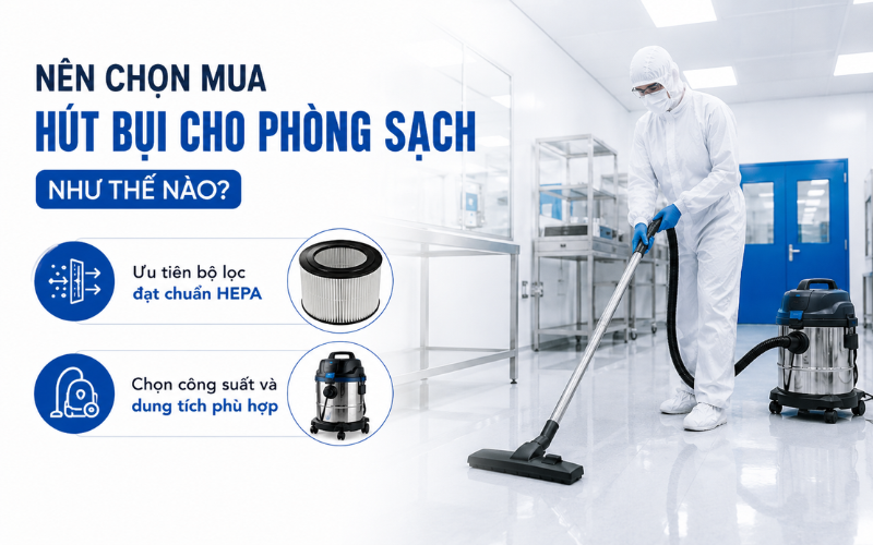 Nên chọn mua hút bụi cho phòng sạch như thế nào