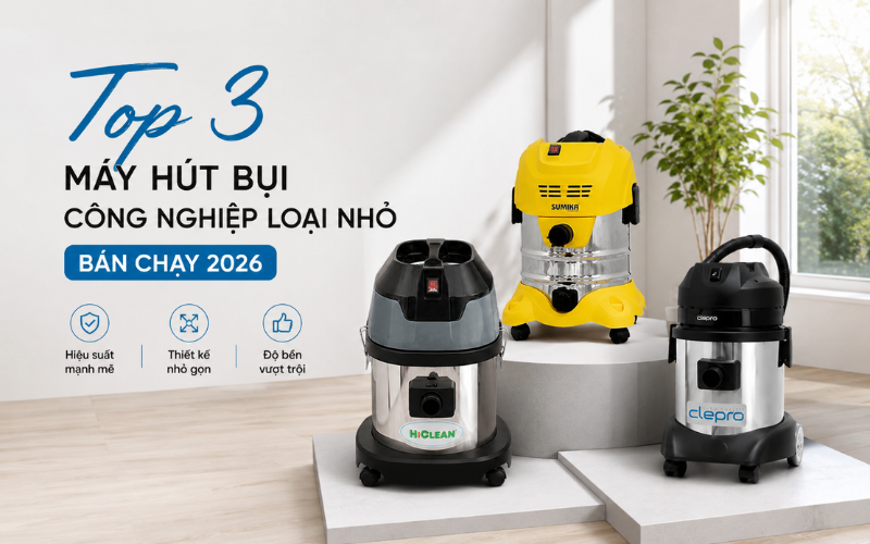 Top 3 Máy Hút Bụi Công Nghiệp Loại Nhỏ Trong Gia Đình 2026