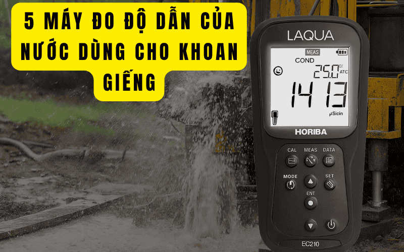 5 Máy Đo Độ Dẫn Của Nước Dùng Cho Khoan Giếng