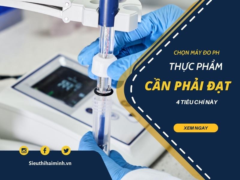 Chọn Máy Đo Ph Thực Phẩm Cần Phải Đạt 4 Tiêu Chí Này?