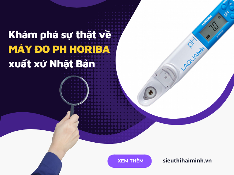 Khám phá sự thật về máy đo pH Horiba xuất xứ Nhật Bản