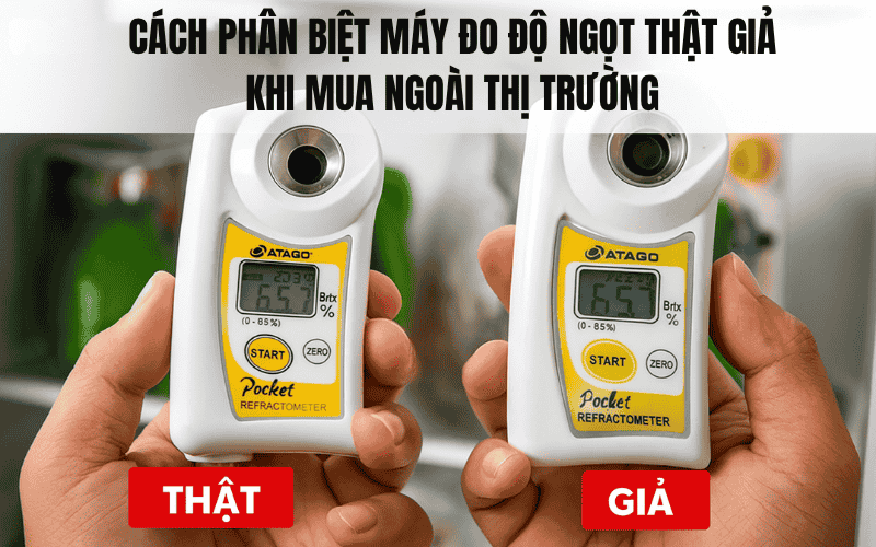 Cách Phân Biệt Máy Đo Độ Ngọt Thật Giả Khi Mua Ngoài Thị Trường