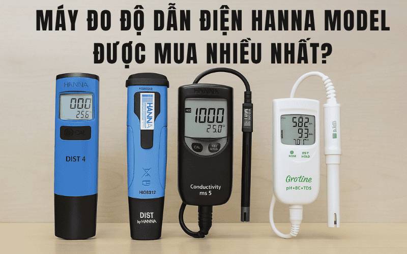 Máy Đo Độ Dẫn Điện Hanna Model Được Mua Nhiều Nhất?