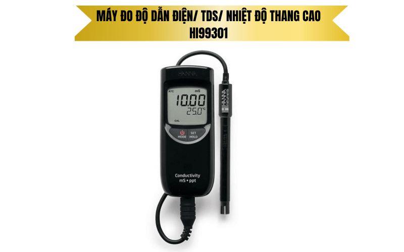 Máy đo độ dẫn điện/ TDS/ nhiệt độ thang cao HI99301